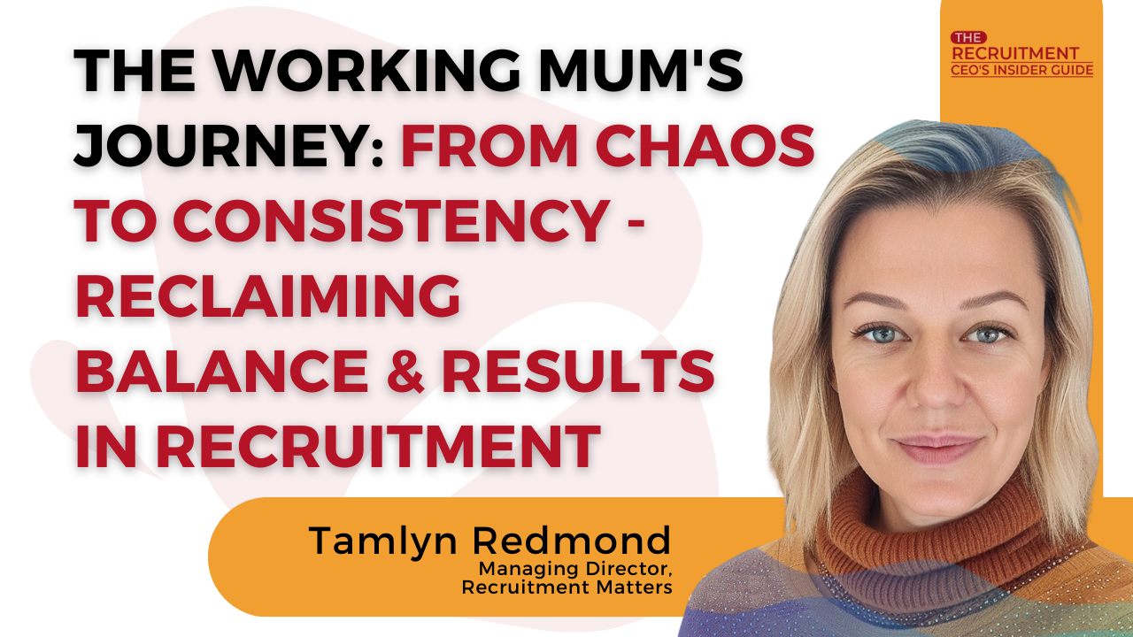 Managing Director of Recruitment Matters, Tamlyn Redmond, standing next to text that says: The Working Mum's Journey: From Chaos to Consistency - Reclaiming Balance & Results in Recruitment