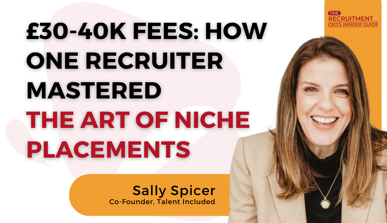 £30-40K Fees: How One Recruiter Mastered the Art of Niche Placements